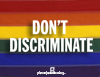 Don't Discriminate - No to creating second class citizens. Support equal rights for all!